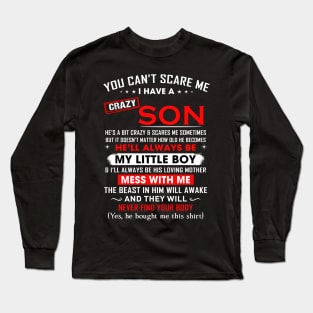 You can't scare me I have a crazy son Long Sleeve T-Shirt